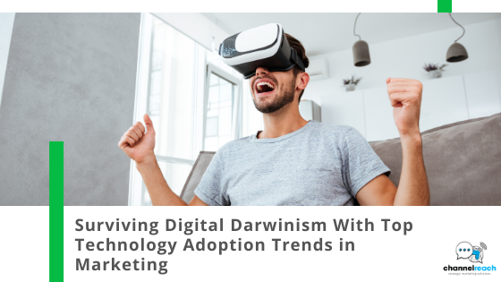 Surviving Digital Darwinism With Top Technology Adoption Trends in Marketing